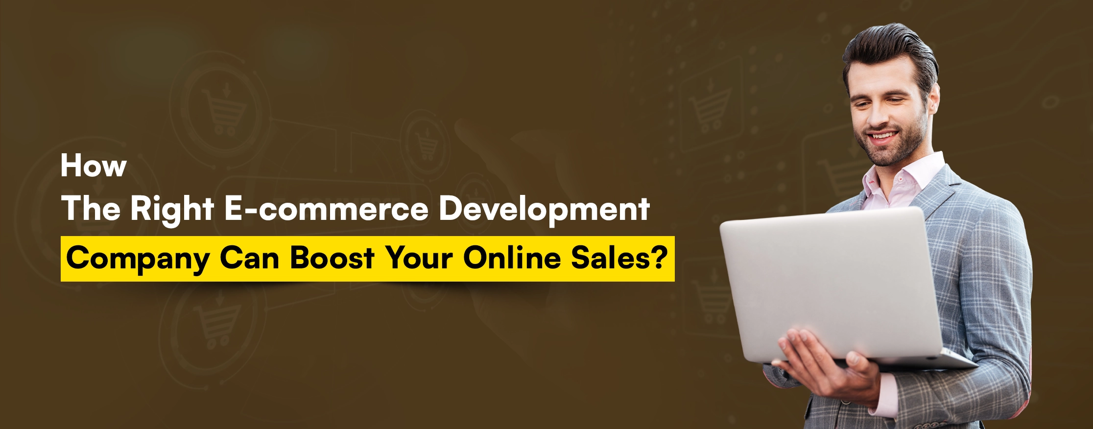 How The Right E-commerce Development Company Can Boost Your Online Sales?